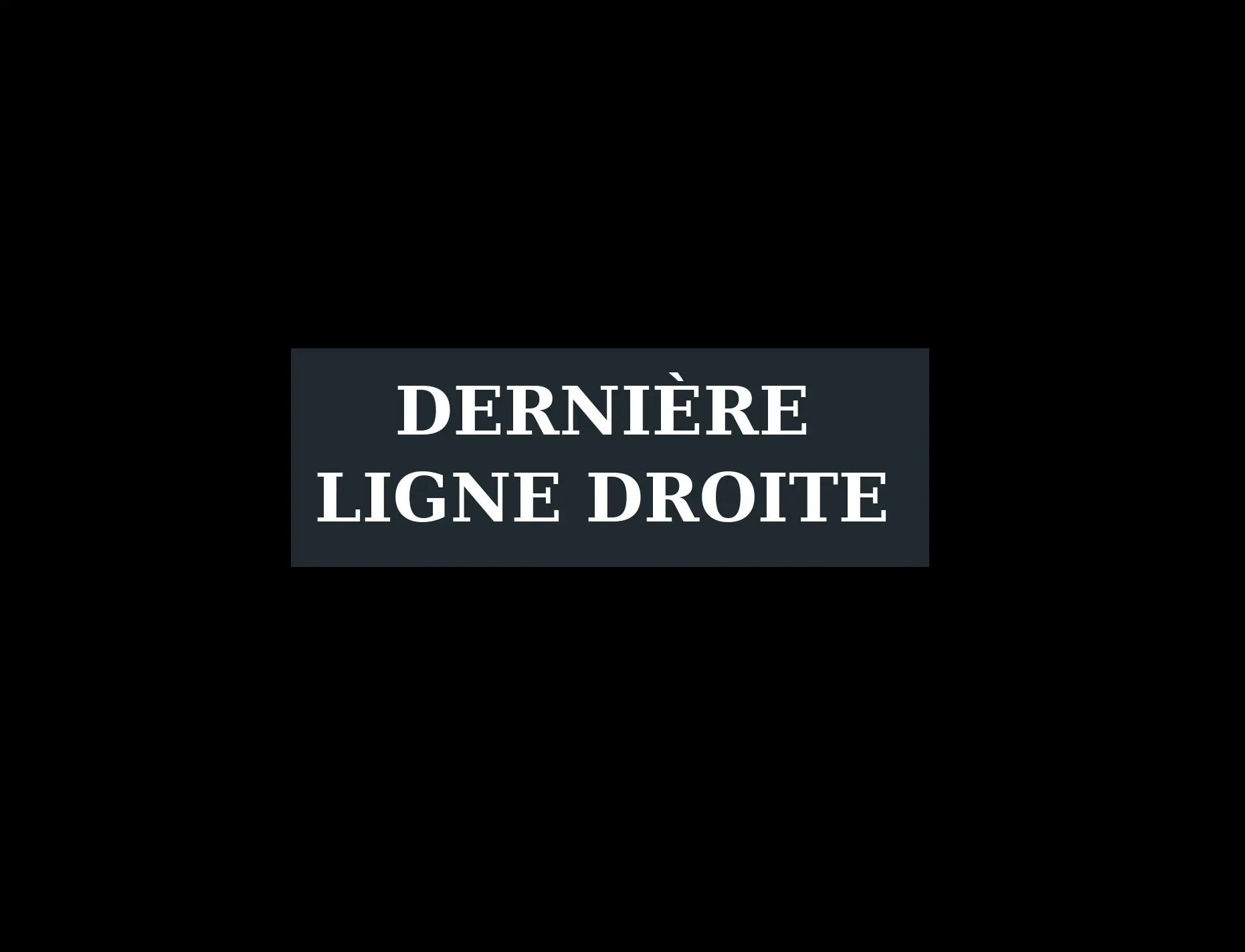 Dernière ligne droite